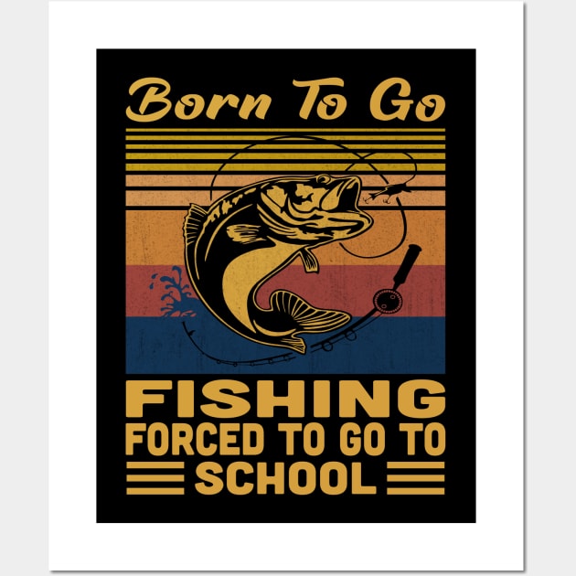 Born To Go Fishing Forced To Go To School Retro Vintage Wall Art by Vcormier